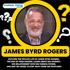 James Byrd Rogers: The Private Life of Fred Rogers’ Son and His Unique Journey